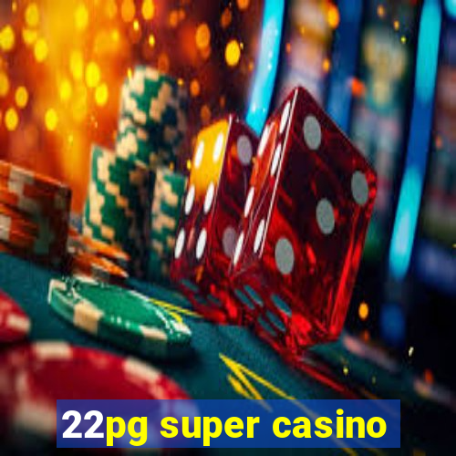 22pg super casino